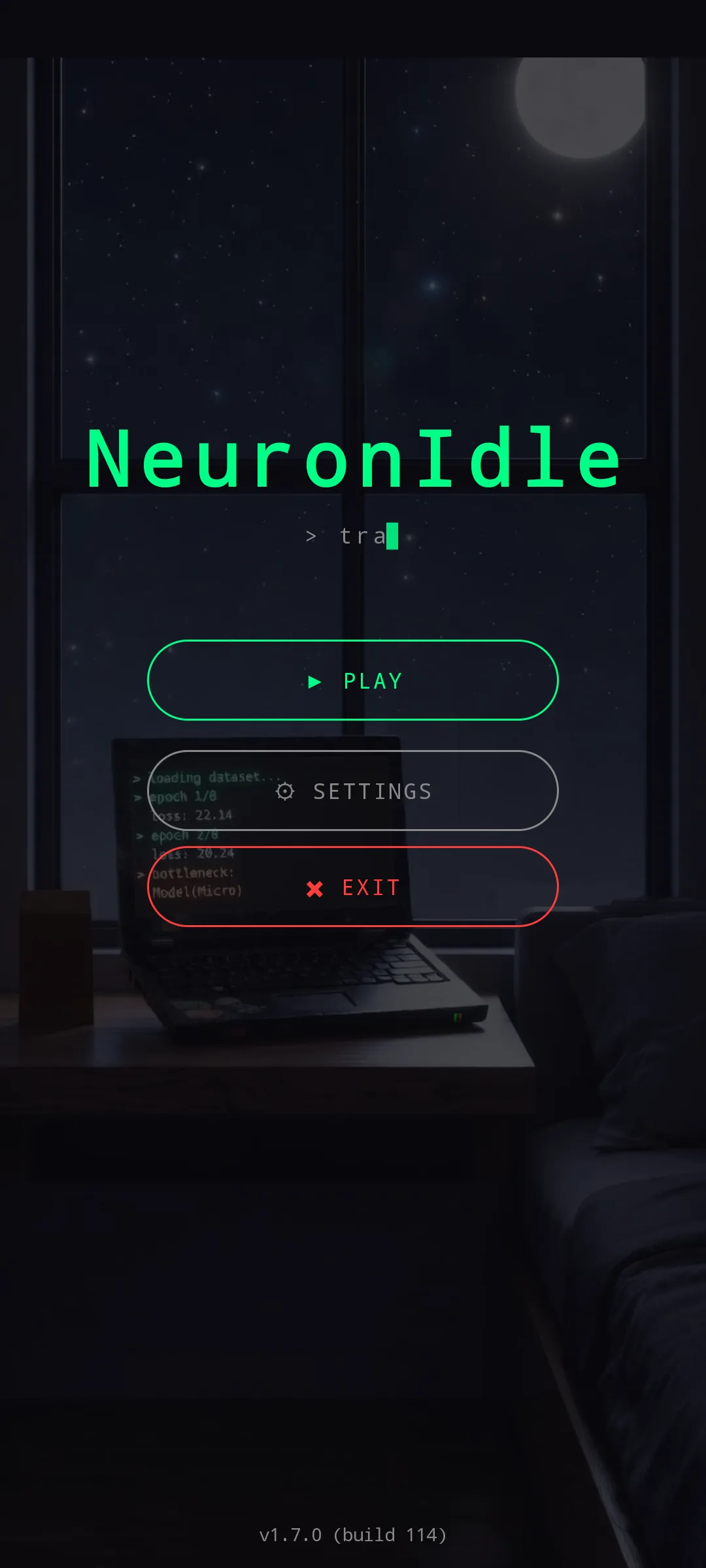 NeuronIdle boot screen — title 'NeuronIdle' with a blinking terminal cursor, PLAY / SETTINGS / EXIT buttons over a night-time laptop desk, v1.7.0 build 114